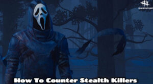 Read more about the article How To Counter Stealth Killers In Dead By Daylight