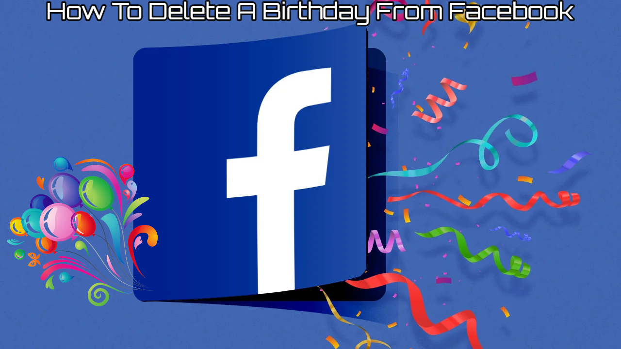 How To Delete A Birthday From Facebook