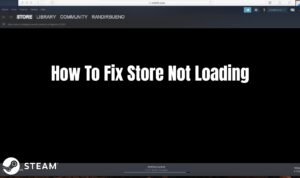 Read more about the article How To Fix Steam Store Not Loading
