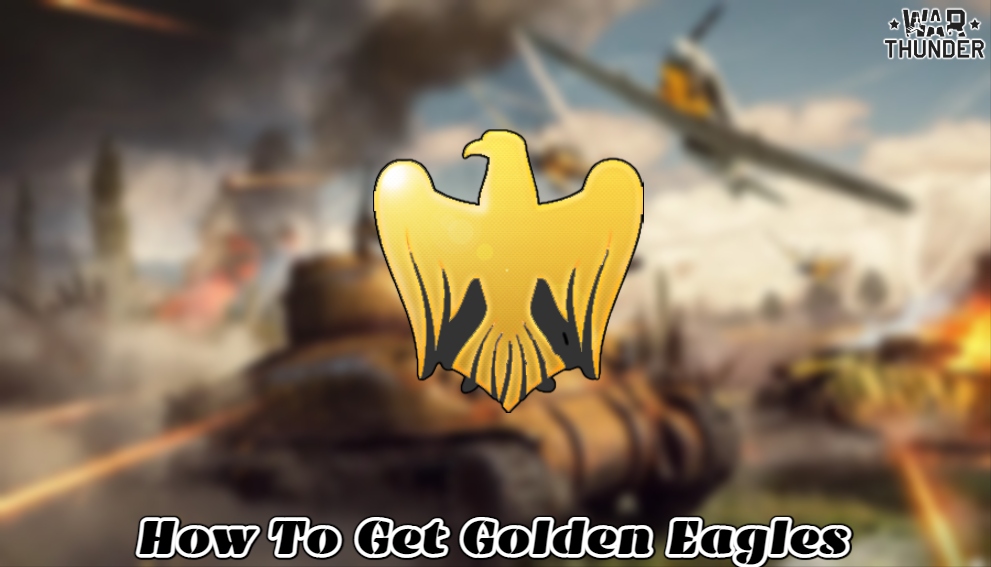 Read more about the article How To Get Golden Eagles In War Thunder For Free