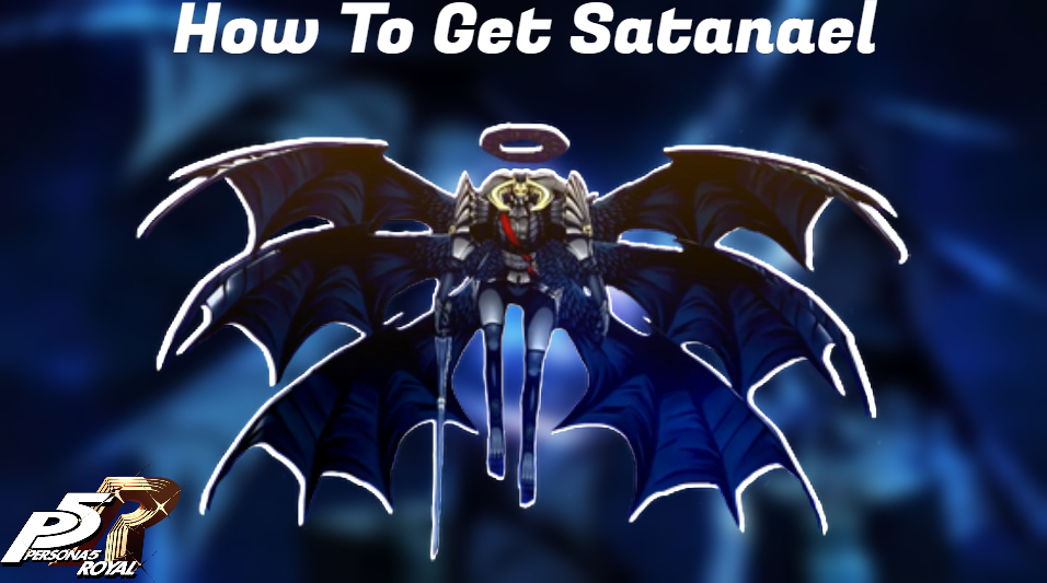 Building 3 Versions of Satanael - Persona 5 Royal 
