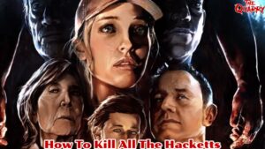 Read more about the article How To Kill All The Hacketts In The Quarry