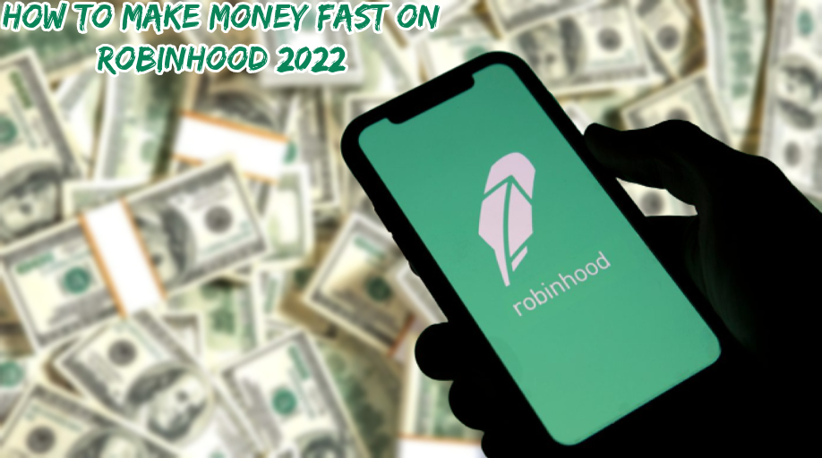 You are currently viewing How To Make Money Fast On Robinhood 2022