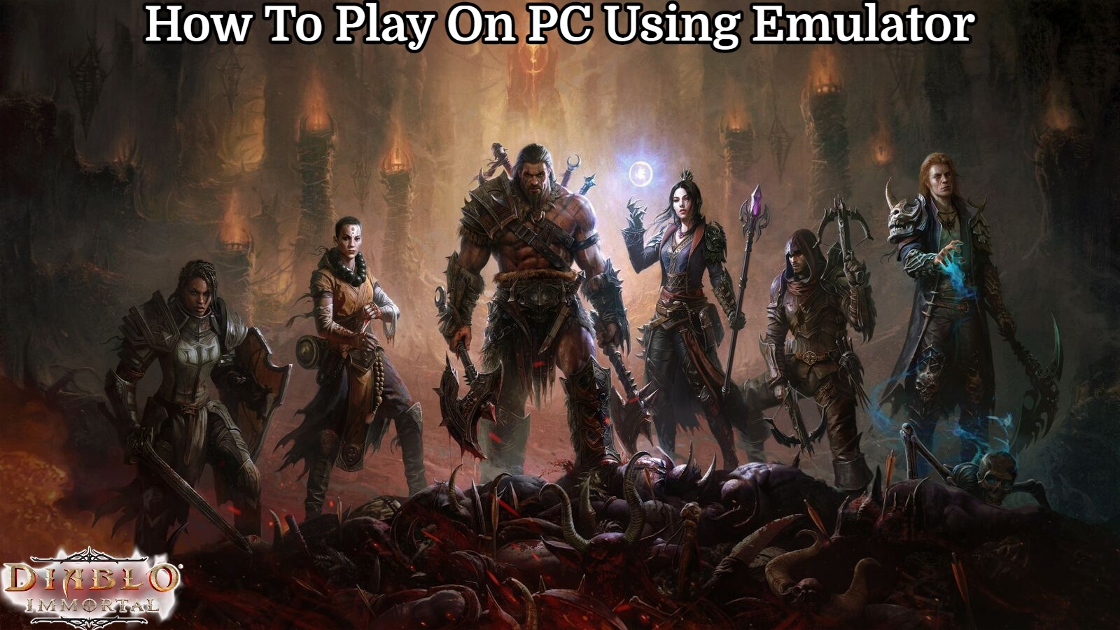 You are currently viewing How To Play Diablo Immortal On PC Using Emulator