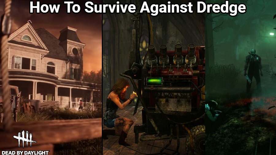 You are currently viewing How To Survive Against Dredge In Dead By Daylight