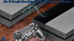 Read more about the article How To Transfer Game Data From One PS4 Account To Another