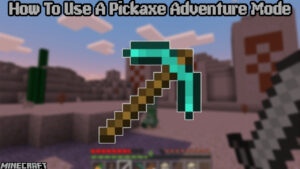 Read more about the article How To Use A Pickaxe In Minecraft Adventure Mode