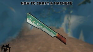 Read more about the article How To Craft A Machete In Raft