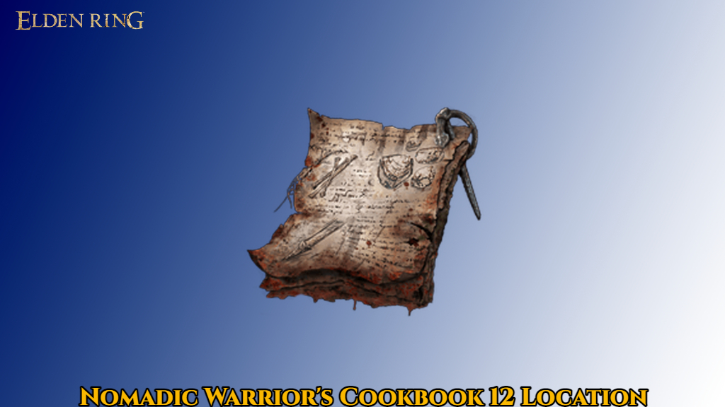 You are currently viewing Nomadic Warrior’s Cookbook 12 Location In Elden Ring