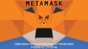 Read more about the article Opensea Not Connecting To Metamask Mobile & Chrome