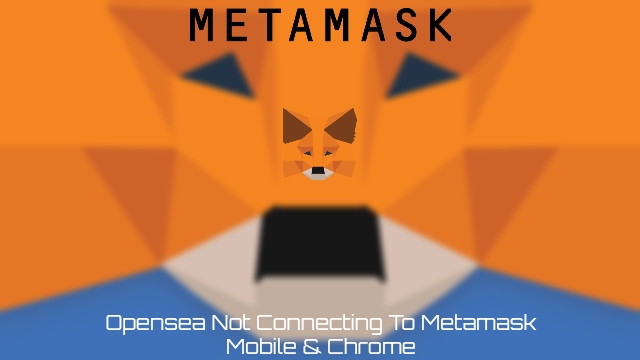You are currently viewing Opensea Not Connecting To Metamask Mobile & Chrome