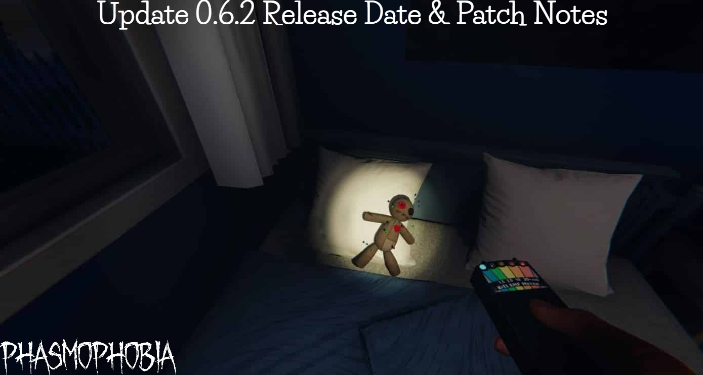 You are currently viewing Phasmophobia Update 0.6.2 Release Date & Patch Notes