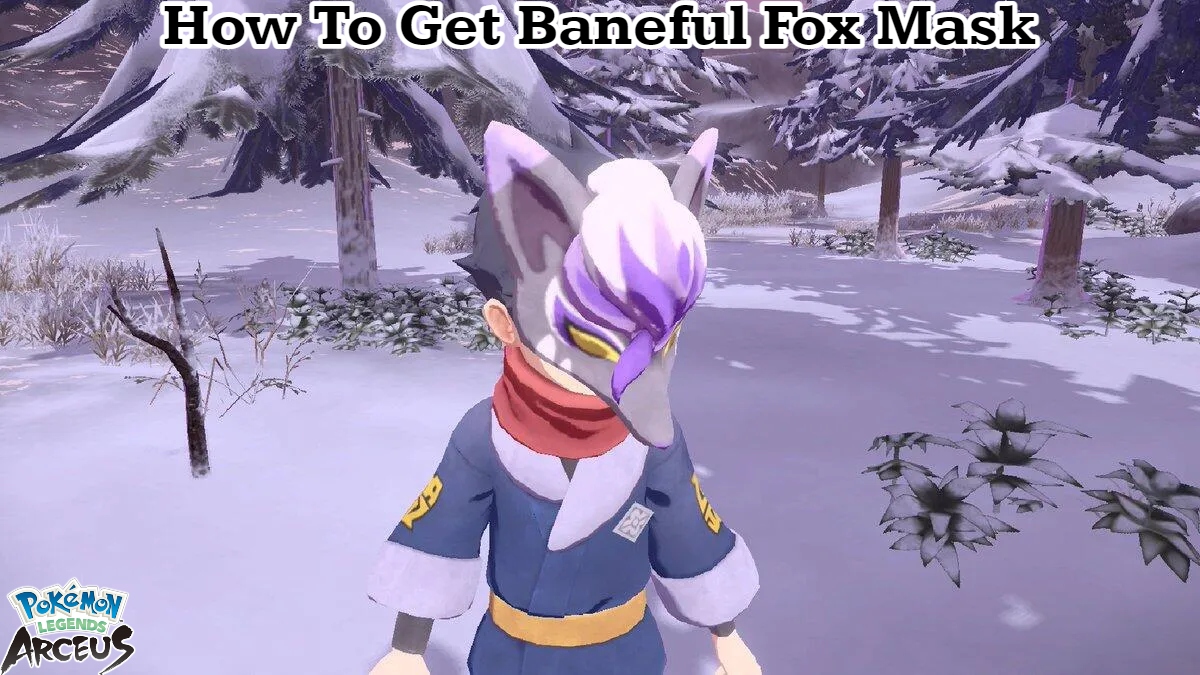 You are currently viewing Pokemon Legends Arceus: How To Get Baneful Fox Mask