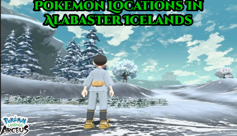 You are currently viewing Pokemon Legends Arceus: Pokemon Locations In Alabaster Icelands