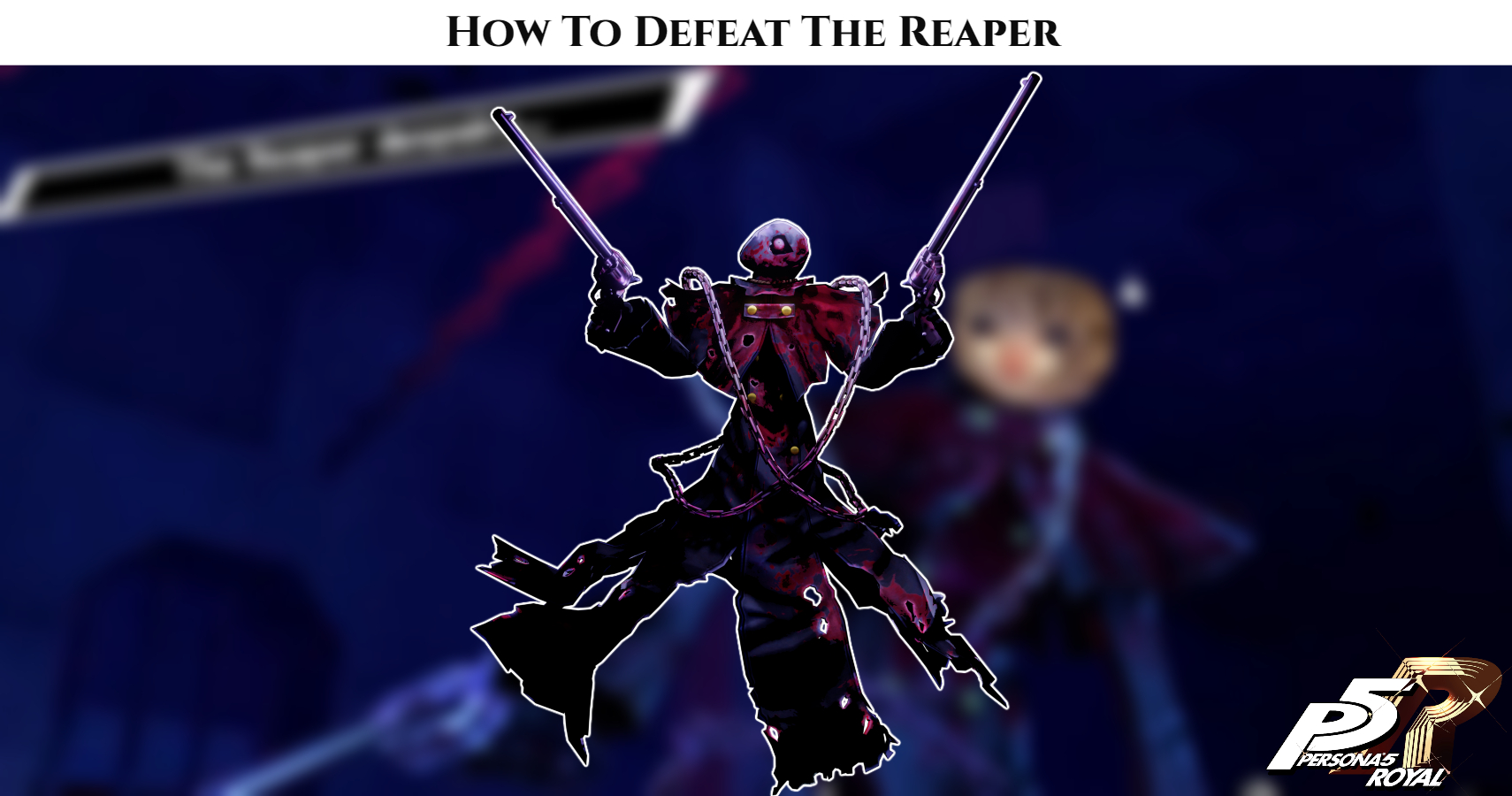 You are currently viewing How To Defeat The Reaper Persona 5 Royal