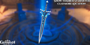 Read more about the article Snow Tombed Starsilver Claymore Location In Genshin Impact