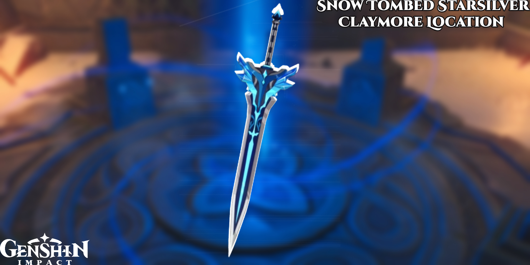 Read more about the article Snow Tombed Starsilver Claymore Location In Genshin Impact