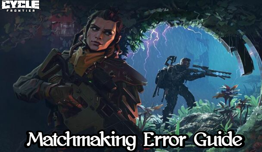 You are currently viewing The Cycle Frontier Matchmaking Error Guide