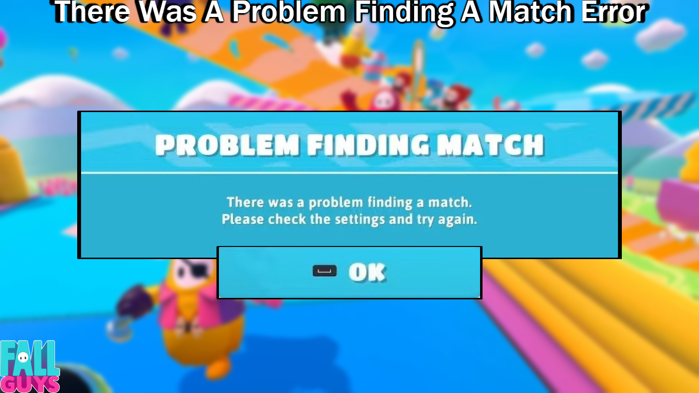 You are currently viewing There Was A Problem Finding A Match Error In Fall Guys