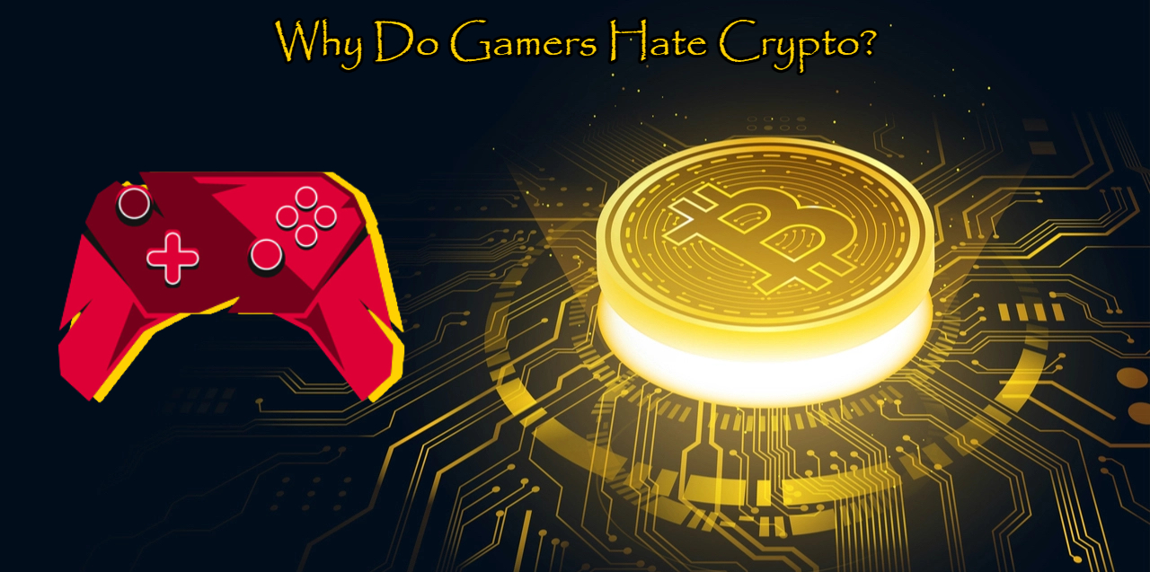 You are currently viewing Why Do Gamers Hate Crypto?