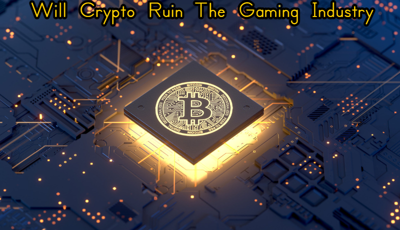 You are currently viewing Will Crypto Ruin The Gaming Industry 