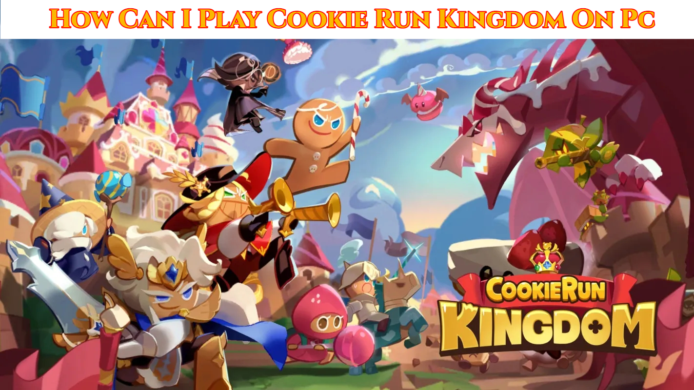 You are currently viewing How Can I Play Cookie Run Kingdom On Pc
