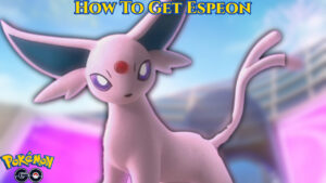 Read more about the article How To Get Espeon In Pokemon Go 2022
