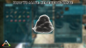 Read more about the article How To Make Cementing Paste In Ark Survival Evolved