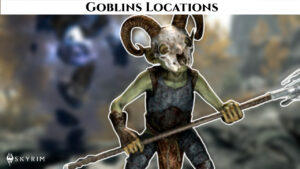Read more about the article Goblins Locations In Skyrim
