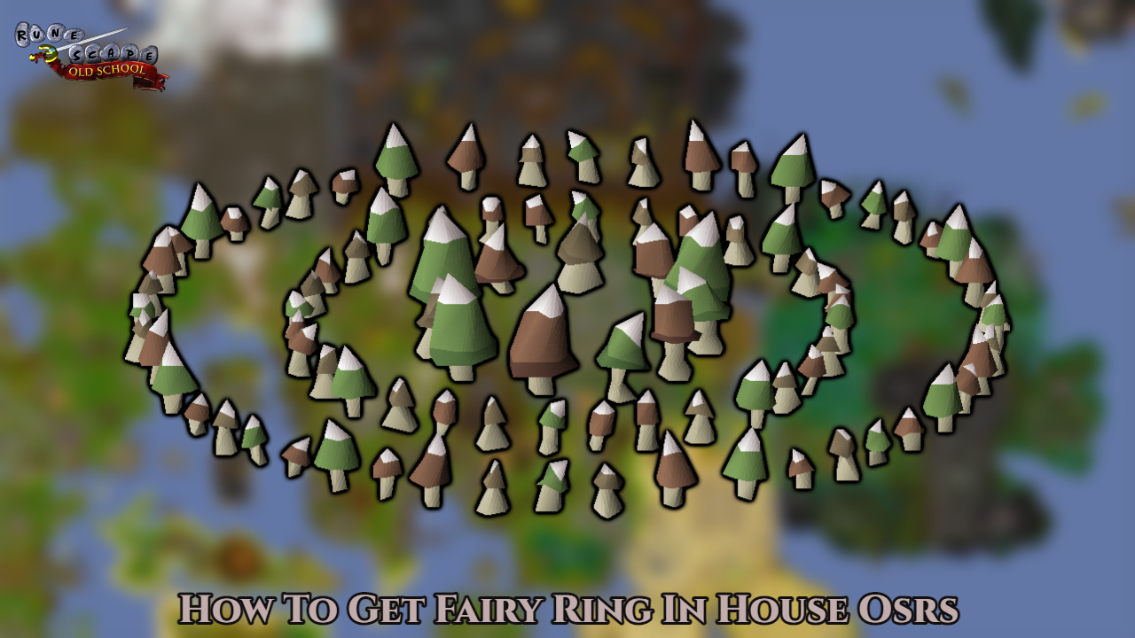 You are currently viewing How To Get Fairy Ring In House Osrs