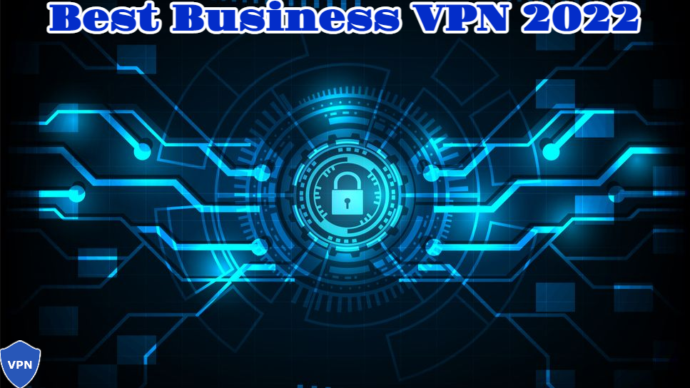 Read more about the article Best Business VPN 2022