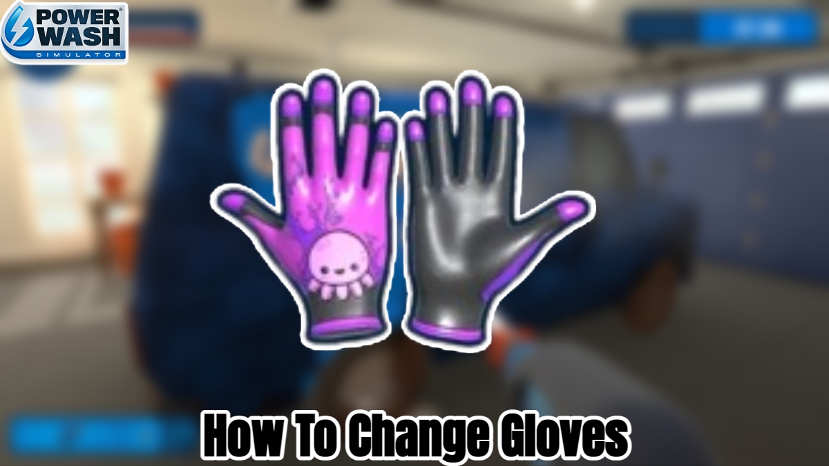 You are currently viewing How To Change Gloves In Powerwash Simulator