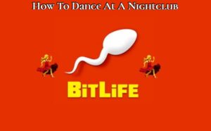 Read more about the article How To Dance At A Nightclub In Bitlife