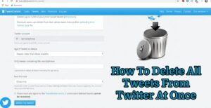 Read more about the article How To Delete All Tweets From Twitter At Once
