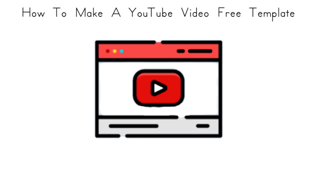 How To Make A YouTube Video Free Template » T-Developers