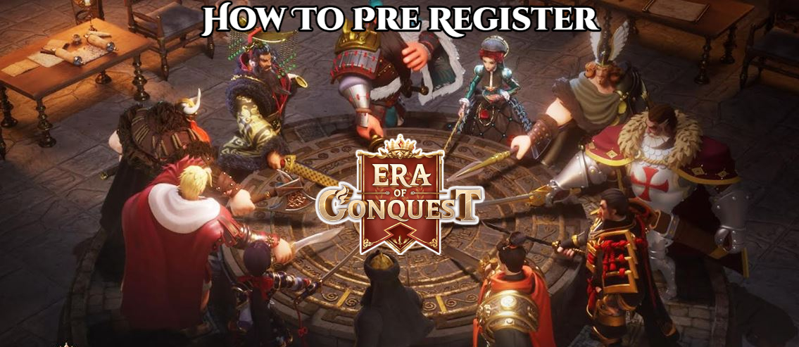 You are currently viewing How To Pre Register Era Of Conquest