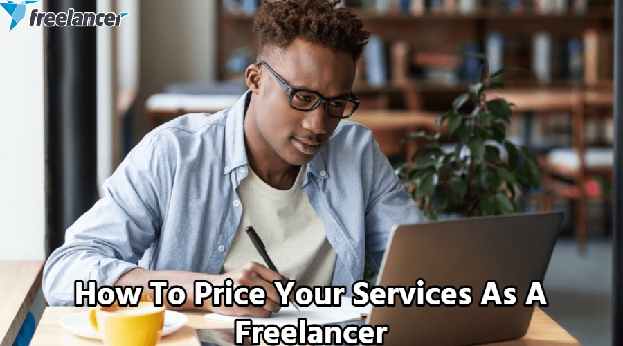 You are currently viewing How To Price Your Services As A Freelancer