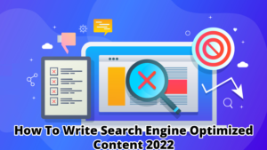 Read more about the article How To Write Search Engine Optimized Content 2022