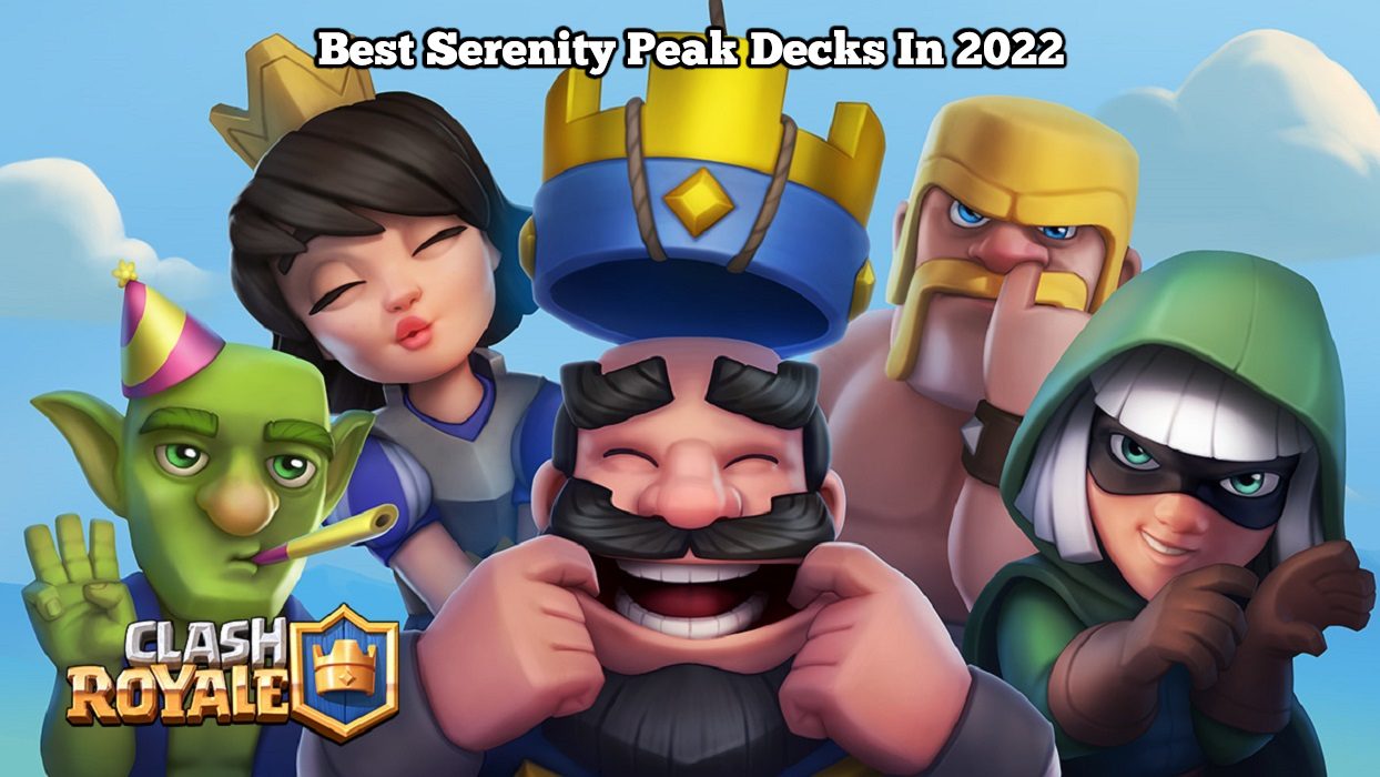 Read more about the article Best Serenity Peak Decks In Clash Royale 2022