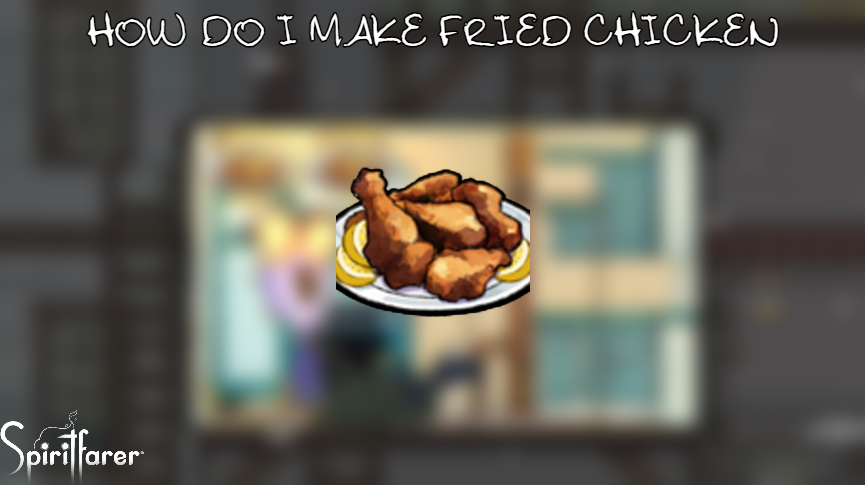 You are currently viewing How Do I Make Fried Chicken In Spiritfarer