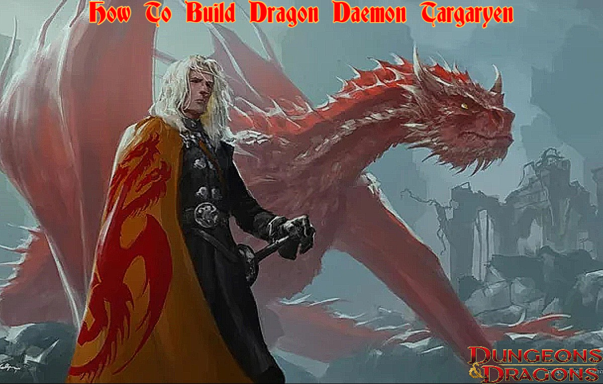 You are currently viewing How To Build Dragon Daemon Targaryen In Dungeons & Dragons