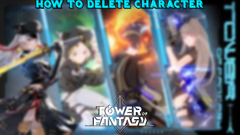 You are currently viewing How To Delete Character In Tower Of Fantasy
