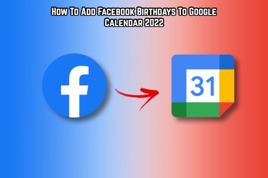 How To Import Facebook Birthdays To Google Calendar T Developers