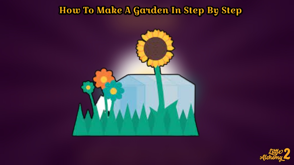 You are currently viewing How To Make A Garden In Little Alchemy 2 Step By Step