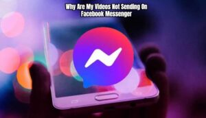 Read more about the article Why Are My Videos Not Sending On Facebook Messenger