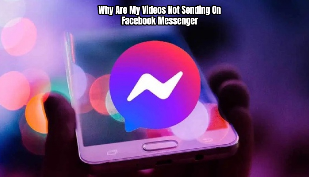 You are currently viewing Why Are My Videos Not Sending On Facebook Messenger