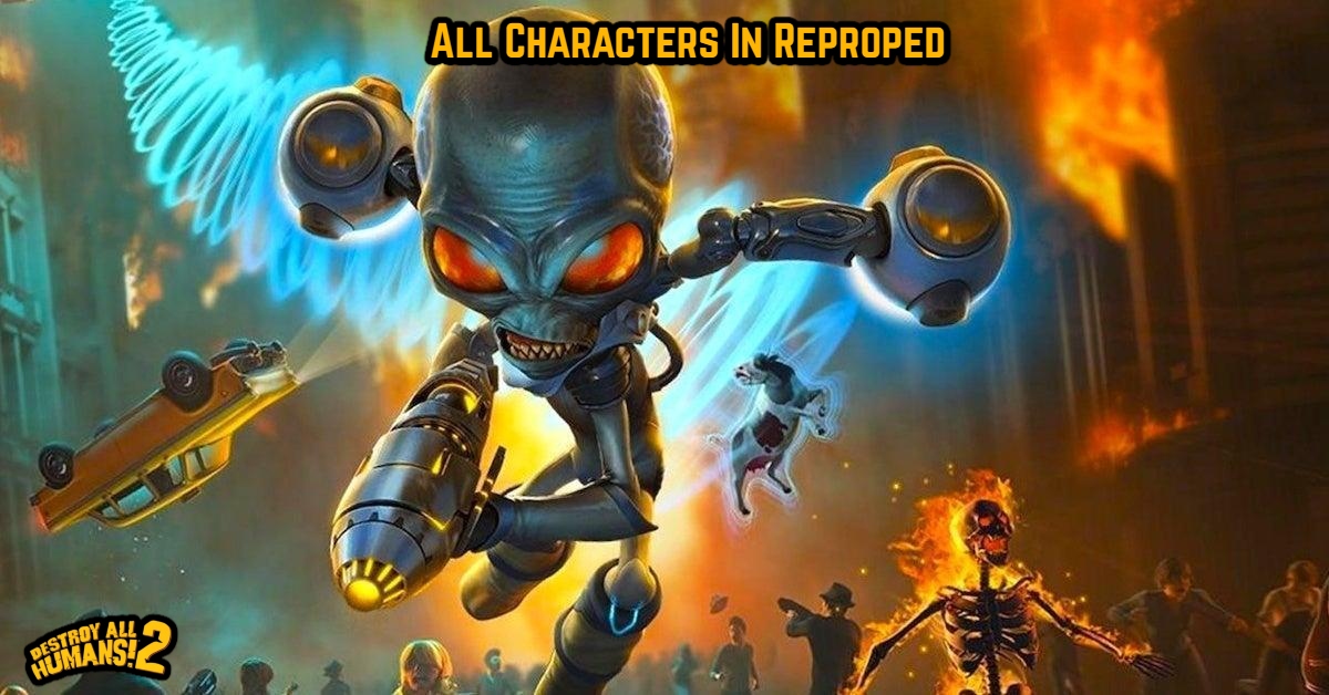 You are currently viewing All Characters In Destroy All Humans 2 Reproped