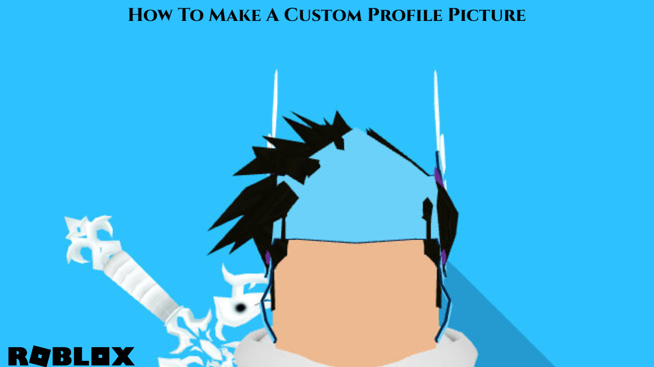 How To Make A Custom Roblox Profile Picture How To Make A Custom Roblox Profile Picture