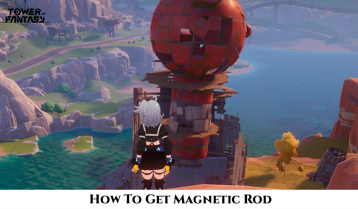 You are currently viewing How To Get Magnetic Rod In Tower Of Fantasy