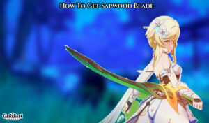 Read more about the article How To Get Sapwood Blade In Genshin Impact